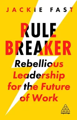 Rule Breaker: Leadership rebel pentru viitorul muncii - Rule Breaker: Rebellious Leadership for the Future of Work