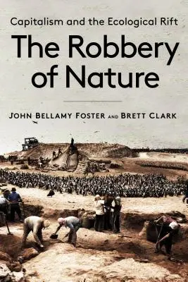 Jaful naturii: Capitalismul și falia ecologică - The Robbery of Nature: Capitalism and the Ecological Rift