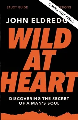 Ghid de studiu Wild at Heart, ediție actualizată: Descoperirea secretului sufletului unui bărbat - Wild at Heart Study Guide, Updated Edition: Discovering the Secret of a Man's Soul