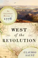 Vestul Revoluției - O istorie neobișnuită a anului 1776 - West of the Revolution - An Uncommon History of 1776