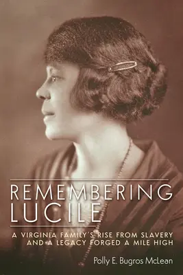 Remembering Lucile: Ridicarea din sclavie a unei familii din Virginia și o moștenire forjată la o milă înălțime - Remembering Lucile: A Virginia Family's Rise from Slavery and a Legacy Forged a Mile High