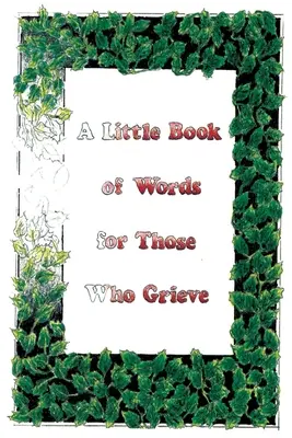 O mică carte de cuvinte pentru cei îndurerați - A Little Book Of Words For Those Who Grieve