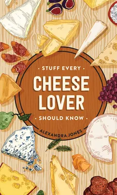 Lucruri pe care fiecare iubitor de brânză ar trebui să le știe - Stuff Every Cheese Lover Should Know