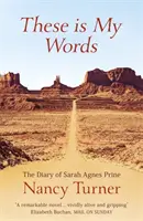 Acestea sunt cuvintele mele - Jurnalul lui Sarah Agnes Prine, 1881-1901 - These is My Words - The Diary of Sarah Agnes Prine, 1881-1901