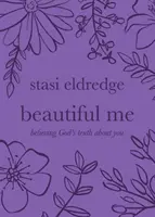 Beautiful Me: Crezând în adevărul lui Dumnezeu despre tine - Beautiful Me: Believing God's Truth about You