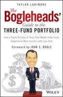 The Bogleheads' Guide to the Three-Fund Portfolio: Cum un portofoliu simplu format din trei fonduri cu indice total de piață surclasează majoritatea investitorilor cu un risc mai mic - The Bogleheads' Guide to the Three-Fund Portfolio: How a Simple Portfolio of Three Total Market Index Funds Outperforms Most Investors with Less Risk