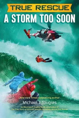 Adevărata salvare: O furtună prea devreme: O remarcabilă poveste adevărată de supraviețuire în mări de 80 de picioare - True Rescue: A Storm Too Soon: A Remarkable True Survival Story in 80-Foot Seas