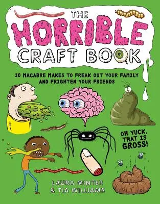 Cartea meșteșugurilor îngrozitoare: 30 Macabre Makes to Freak Out Your Family and Frighten Your Friends - The Horrible Craft Book: 30 Macabre Makes to Freak Out Your Family and Frighten Your Friends