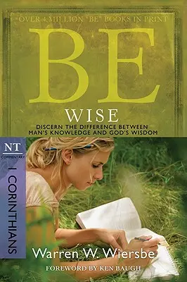 Fii înțelept: I Corinteni, Comentariu NT: Discerne diferența dintre cunoașterea omului și înțelepciunea lui Dumnezeu - Be Wise: I Corinthians, NT Commentary: Discern the Difference Between Man's Knowledge and God's Wisdom