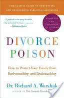 Divorce Poison Ediție nouă și actualizată: Cum să-ți protejezi familia de gurile rele și spălarea creierului - Divorce Poison New and Updated Edition: How to Protect Your Family from Bad-Mouthing and Brainwashing