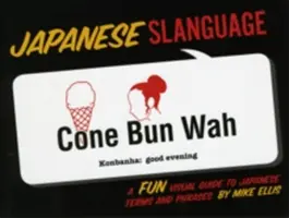 Limbaj japonez: Un ghid vizual distractiv pentru termeni și fraze japoneze - Japanese Slanguage: A Fun Visual Guide to Japanese Terms and Phrases