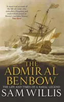 The Admiral Benbow: The Life and Times of a Naval Legend (Viața și epoca unei legende navale) - The Admiral Benbow: The Life and Times of a Naval Legend