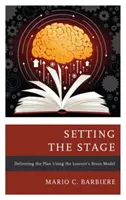 Pregătirea scenei: Realizarea planului folosind modelul creierului elevului - Setting the Stage: Delivering the Plan Using the Learner's Brain Model