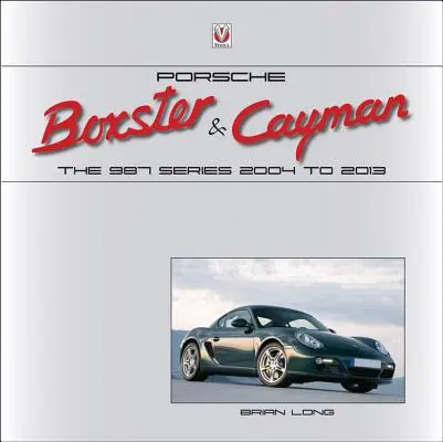 Porsche Boxster & Cayman: Seria 987 din 2004 până în 2013 - Porsche Boxster & Cayman: The 987 Series 2004 to 2013