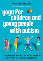 Yoga pentru copii și tineri cu autism: Jocuri și activități yoga pentru a-i implica pe toți cei din întregul spectru - Yoga for Children and Young People with Autism: Yoga Games and Activities to Engage Everyone Across the Spectrum