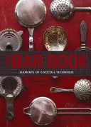 The Bar Book: Elemente de tehnică a cocktailurilor (Carte de cocktailuri cu rețete de cocktailuri, Carte de mixologie pentru barmani) - The Bar Book: Elements of Cocktail Technique (Cocktail Book with Cocktail Recipes, Mixology Book for Bartending)