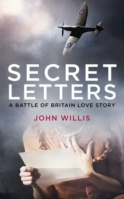 Scrisori secrete: O poveste de dragoste din timpul bătăliei din Marea Britanie - Secret Letters: A Battle of Britain Love Story