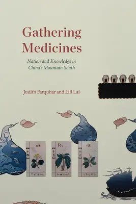 Culegerea de medicamente: Națiune și cunoaștere în munții din sudul Chinei - Gathering Medicines: Nation and Knowledge in China's Mountain South