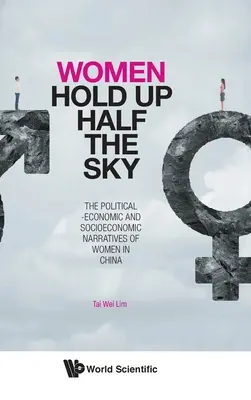 Femeile susțin jumătate din cer: Narrativele politico-economice și socio-economice ale femeilor din China - Women Hold Up Half the Sky: The Political-Economic and Socioeconomic Narratives of Women in China