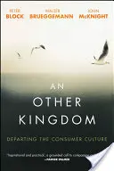 O altă împărăție: Ieșirea din cultura de consum - An Other Kingdom: Departing the Consumer Culture