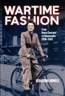 Moda pe timp de război: De la Haute Couture la Homemade, 1939-1945. de Geraldine Howell - Wartime Fashion: From Haute Couture to Homemade, 1939-1945. by Geraldine Howell