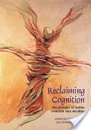 Reclaiming Cognition: Primatul acțiunii, intenției și emoției - Reclaiming Cognition: The Primacy of Action, Intention and Emotion