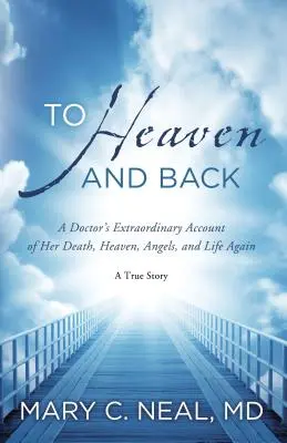 Spre cer și înapoi: Povestea extraordinară a unui doctor despre moartea sa, Rai, îngeri și viața din nou: O poveste adevărată - To Heaven and Back: A Doctor's Extraordinary Account of Her Death, Heaven, Angels, and Life Again: A True Story