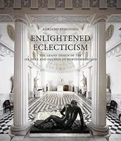 Eclectismul luminat: Marele proiect al primului duce și al ducesei de Northumberland - Enlightened Eclecticism: The Grand Design of the 1st Duke and Duchess of Northumberland