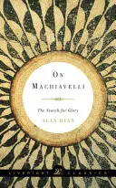 Despre Machiavelli: Căutarea gloriei - On Machiavelli: The Search for Glory