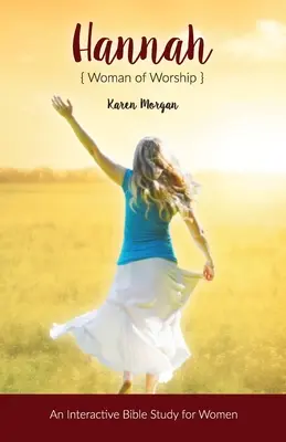 Hannah Femeia închinării: Un studiu biblic interactiv pentru femei - Hannah Woman of Worship: An Interactive Bible Study for Women