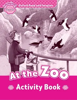 Oxford Read and Imagine: Starter:: Cartea de activități At the Zoo - Oxford Read and Imagine: Starter:: At the Zoo activity book
