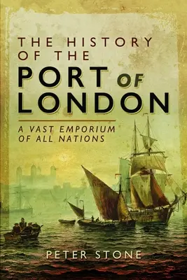 The History of the Port of London: Un vast emporiu al tuturor națiunilor - The History of the Port of London: A Vast Emporium of All Nations