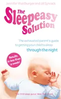 Sleepeasy Solution - Ghidul părintelui epuizat pentru a-ți face copilul să doarmă - de la naștere până la 5 ani - Sleepeasy Solution - The exhausted parent's guide to getting your child to sleep - from birth to 5