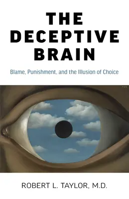 Creierul înșelător: Vina, pedeapsa și iluzia alegerii - The Deceptive Brain: Blame, Punishment, and the Illusion of Choice