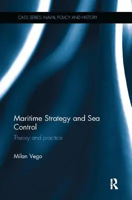 Strategia maritimă și controlul mării: Teorie și practică - Maritime Strategy and Sea Control: Theory and Practice