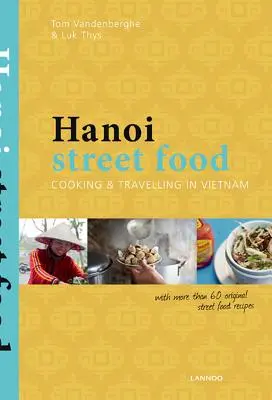 Hanoi Street Food: Gătit și călătorit în Vietnam - Hanoi Street Food: Cooking & Travelling in Vietnam