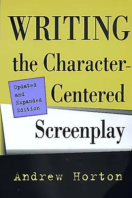Scrierea scenariului centrat pe personaj, ediție actualizată și extinsă - Writing the Character-Centered Screenplay, Updated and Expanded Edition