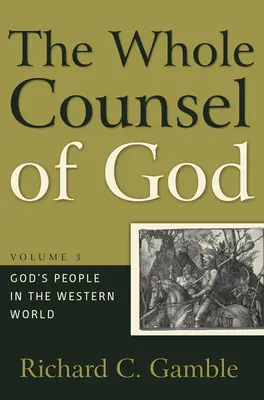 Întregul sfat al lui Dumnezeu, volumul 3: Poporul lui Dumnezeu în lumea occidentală - The Whole Counsel of God, Volume 3: God's People in the Western World