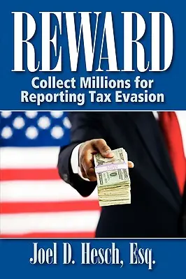 Recompensă: Colectarea milioanelor pentru denunțarea evaziunii fiscale, Ghidul dvs. complet pentru programul de recompensare a denunțătorilor IRS - Reward: Collecting Millions for Reporting Tax Evasion, Your Complete Guide to the IRS Whistleblower Reward Program