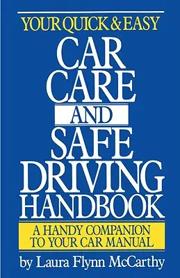 Your Quick & Easy Car Care and Safe Driving Handbook (Manualul dvs. de îngrijire rapidă și ușoară a mașinii și conducere în siguranță) - Your Quick & Easy Car Care and Safe Driving Handbook