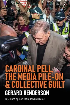 Cardinalul Pell, scandalul mediatic și vinovăția colectivă - Cardinal Pell, the Media Pile-On & Collective Guilt