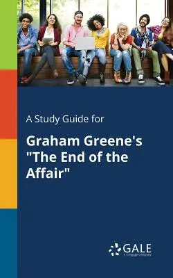 Un ghid de studiu pentru The End of the Affair de Graham Greene - A Study Guide for Graham Greene's The End of the Affair
