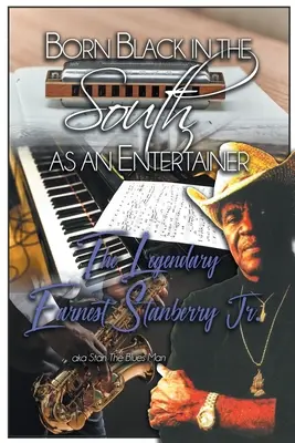Born Black in the South as an Entertainer: Legendarul Earnest Stanberry Jr. - Born Black in the South as an Entertainer: The Legendary Earnest Stanberry Jr.