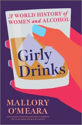Girly Drinks: O istorie mondială a femeilor și a alcoolului - Girly Drinks: A World History of Women and Alcohol