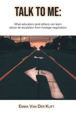 Vorbește cu mine: Ce pot învăța educatorii (și alții) despre de-escaladare de la negociatorii de ostatici - Talk to Me: What educators (and others) can learn about de-escalation from hostage negotiators