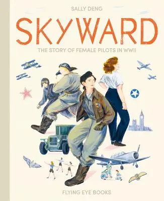 Skyward: Povestea femeilor pilot în cel de-al Doilea Război Mondial - Skyward: The Story of Female Pilots in WWII