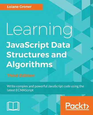 Learning JavaScript Data Structures and Algorithms - Ediția a treia: Scrieți cod JavaScript complex și puternic utilizând cele mai recente ECMAScript - Learning JavaScript Data Structures and Algorithms - Third Edition: Write complex and powerful JavaScript code using the latest ECMAScript