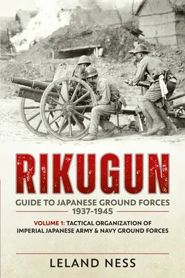 Rikugun: Ghid pentru forțele terestre japoneze 1937-1945: Volumul 1: Organizarea tactică a forțelor terestre ale armatei și marinei imperiale japoneze - Rikugun: Guide to Japanese Ground Forces 1937-1945: Volume 1: Tactical Organization of Imperial Japanese Army & Navy Ground Forces