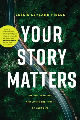 Povestea ta contează: Finding, Writing, and Living the Truth of Your Life (Găsirea, scrierea și trăirea adevărului vieții tale) - Your Story Matters: Finding, Writing, and Living the Truth of Your Life