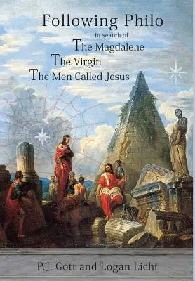 Following Philo: Magdalene. the Virgin. the Men Called Jesus - Following Philo: The Magdalene. the Virgin. the Men Called Jesus